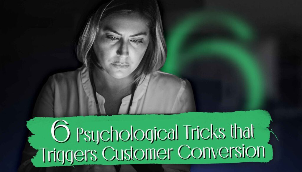 6 Psychological tricks that trigger customer conversion